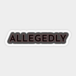 Allegedly Sticker